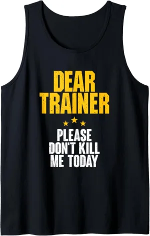 Dear Trainer Please Don't Kill Me Today Funny Gym Workout Tank Top