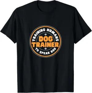 Dog Trainer Dog Training Humans To Speak Dog T-Shirt