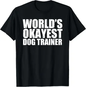 Dog Trainer: World's Okayest Funny T-Shirt