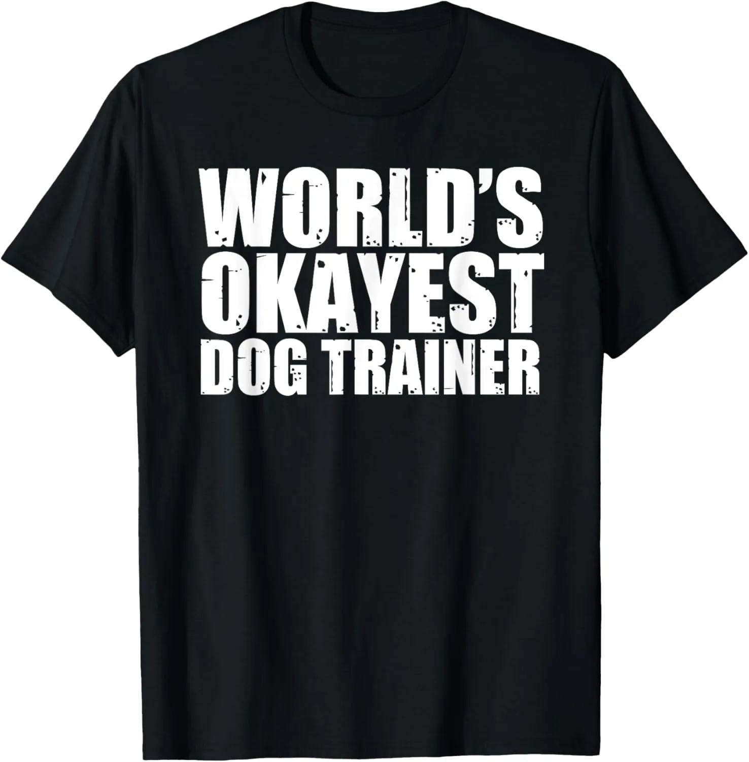 Dog Trainer: World's Okayest Funny T-Shirt