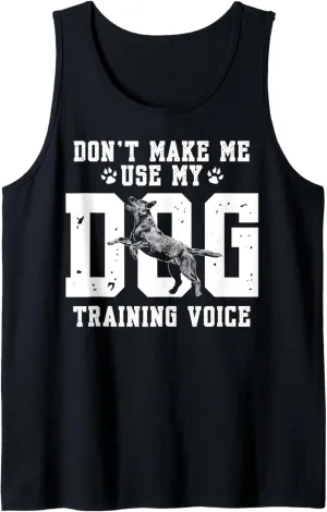 Don't Make Me Use My Dog Training Voice Dog Trainer Tank Top