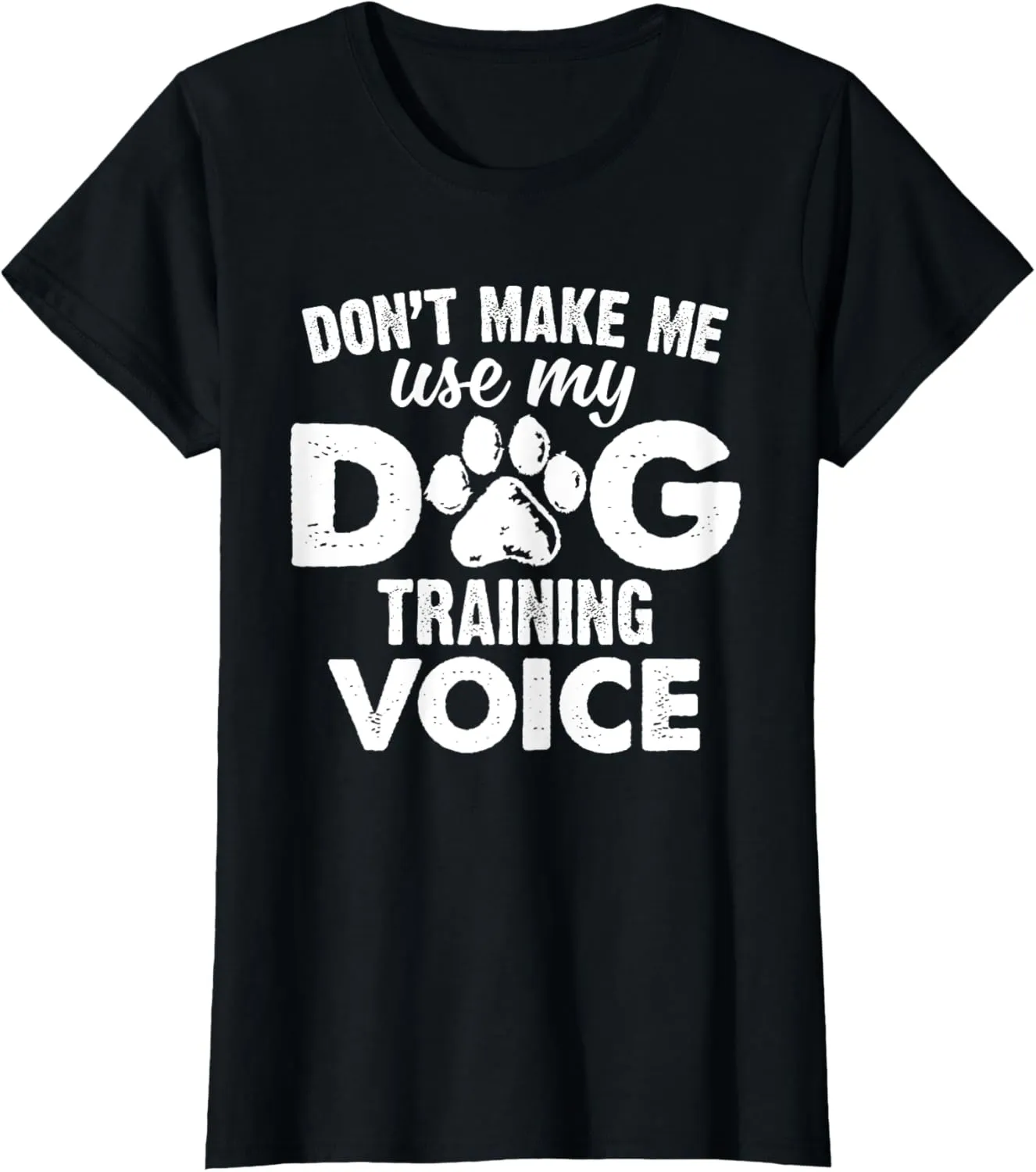 Don't Make Me Use My Dog Training Voice Funny Dog Trainer T-Shirt