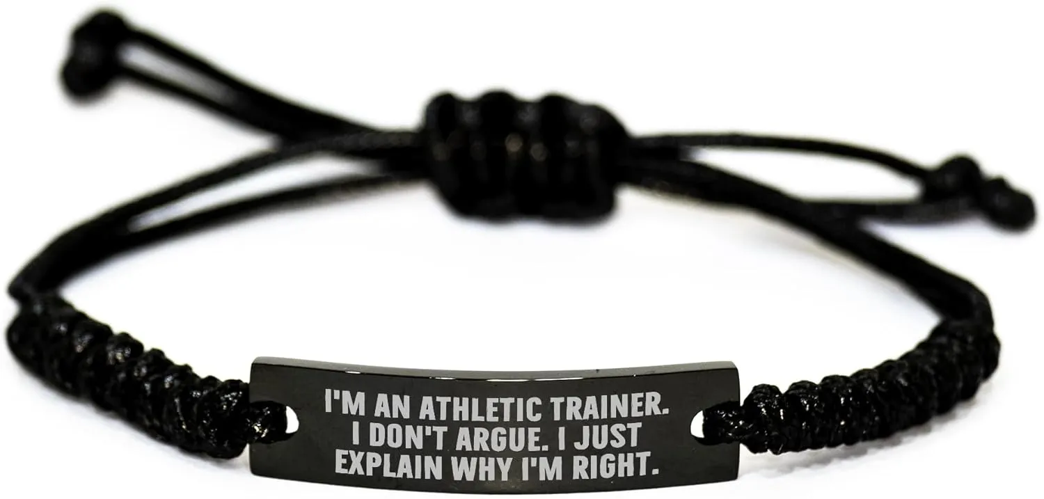 Funny Athletic Trainer Rope Bracelet Gifts from Friends Family for Men Women, I'm An Athletic Trainer. I Don't Argue. I Just Explain Why I'm Right. Rope Wraps for Christmas