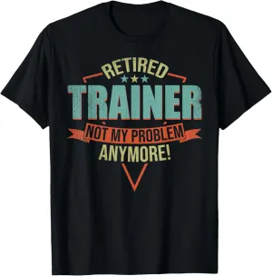 Funny Quote For Retired Trainer T-Shirt