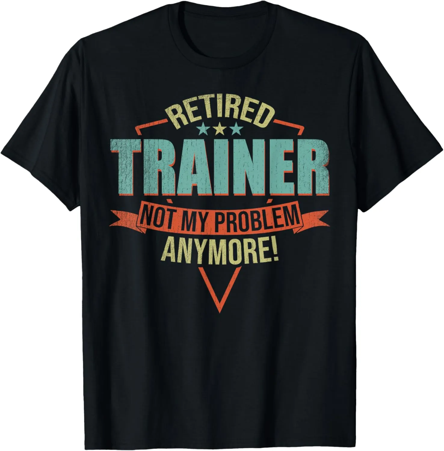 Funny Quote For Retired Trainer T-Shirt