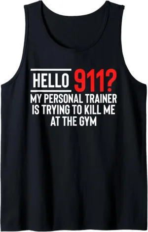 Hello 911? My Personal Trainer Is Trying To Kill Me Tank Top