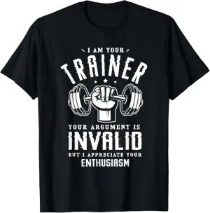 I'm your trainer your argument is invalid Personal Trainer T-Shirt