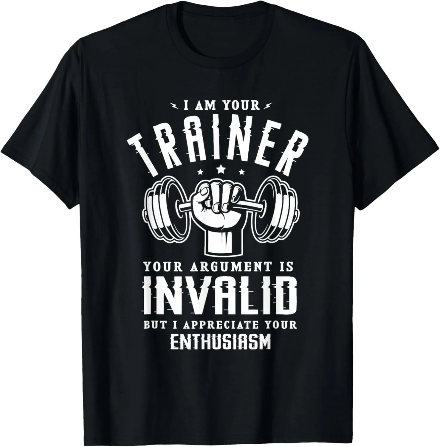 I'm your trainer your argument is invalid Personal Trainer T-Shirt