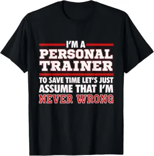 Personal Trainer Funny Gift T Shirt I'm NEVER Wrong