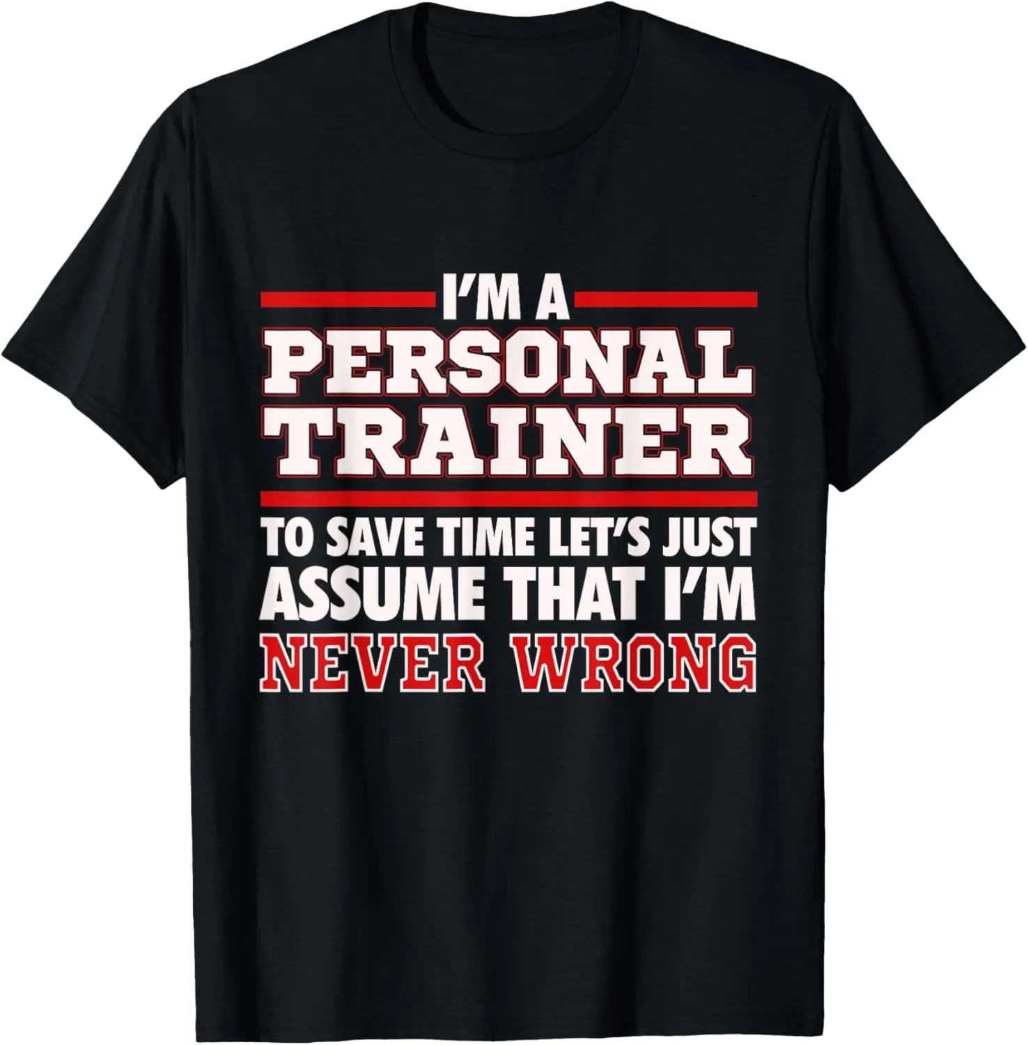 Personal Trainer Funny Gift T Shirt I'm NEVER Wrong