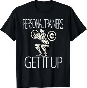 Personal Trainers Get It Up Funny Gym T Shirt Relaxed