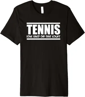 Tennis Love Lives on That Court Tennis Lovers Lifestyle Premium T-Shirt