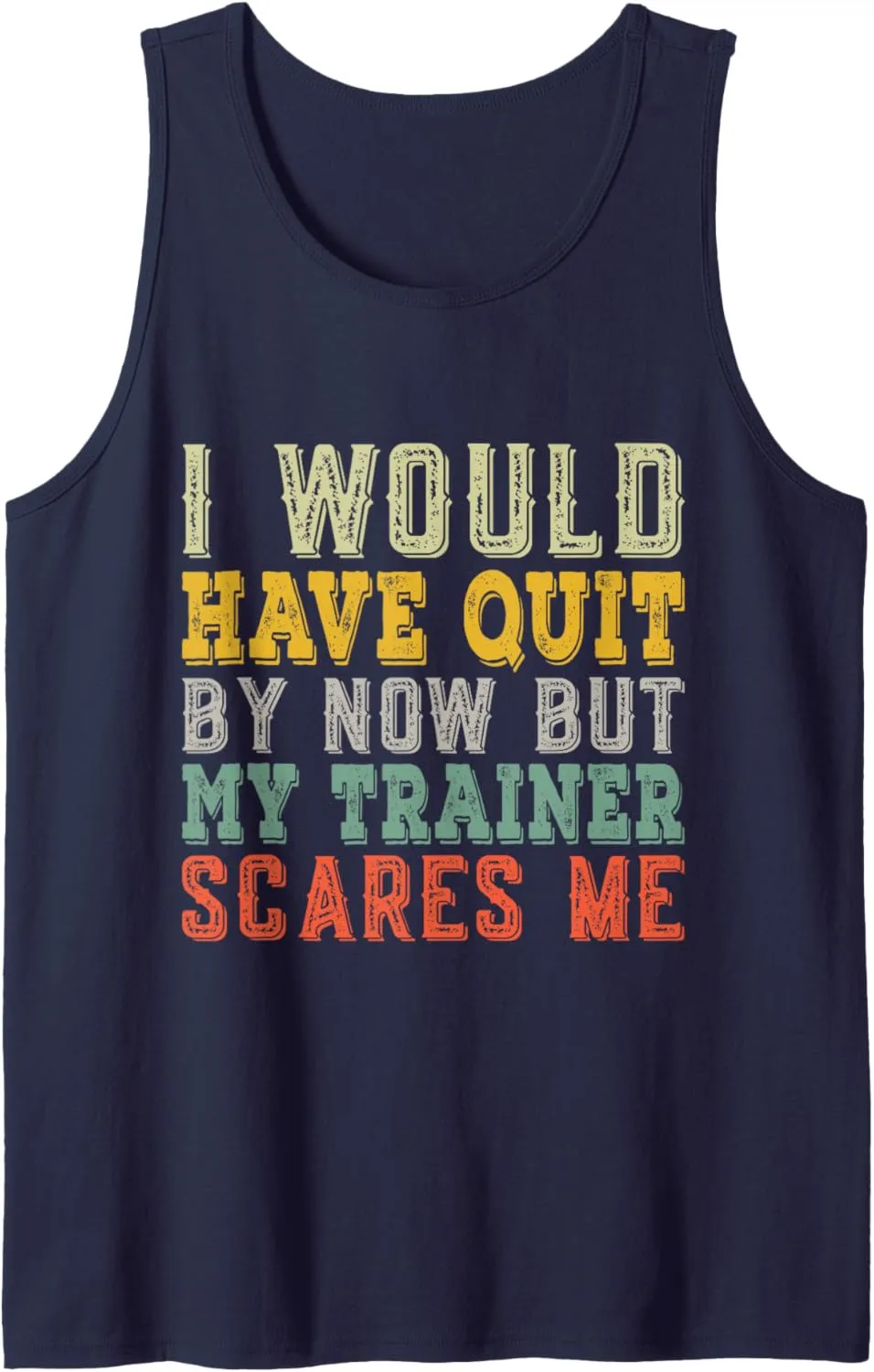 Would Have Quit But Trainer Scares Me Funny Workout Saying Tank Top