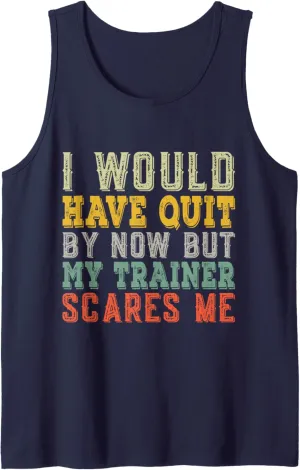 Would Have Quit But Trainer Scares Me Funny Workout Saying Tank Top